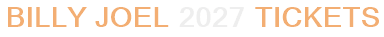 Billy Joel 2027 Tickets